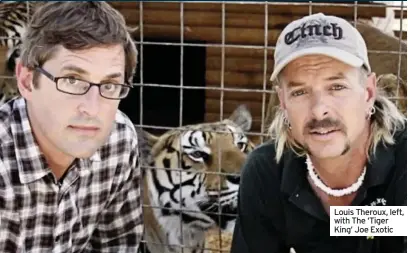  ??  ?? Louis Theroux, left, with The ‘Tiger King’ Joe Exotic