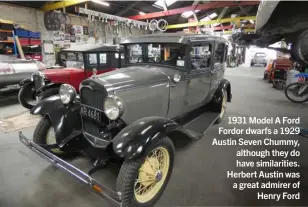  ??  ?? 1931 Model A Ford Fordor dwarfs a 1929 Austin Seven Chummy, although they do have similariti­es. Herbert Austin was a great admirer of Henry Ford