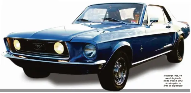  ??  ?? Mustang 1968, v8, com injeção de óxido nitroso, uma das atrações na área de exposição