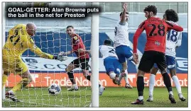  ?? ?? GOAL-GETTER: Alan Browne puts the ball in the net for Preston