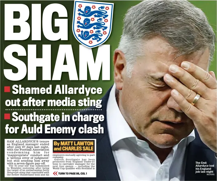  ?? REUTERS ?? The End: Allardyce lost his England job last night