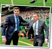  ??  ?? Old pals act: Gerrard greets former boss Rodgers before his first Old Firm match SNS