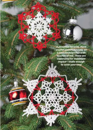  ??  ?? A perennial favorite, these crochet snowflakes take on a Scandinavi­an flair with touches of red. These are supersized for maximum impact—make enough to cover your tree!
