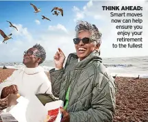  ?? ?? THINK AHEAD: Smart moves now can help ensure you enjoy your retirement to the fullest