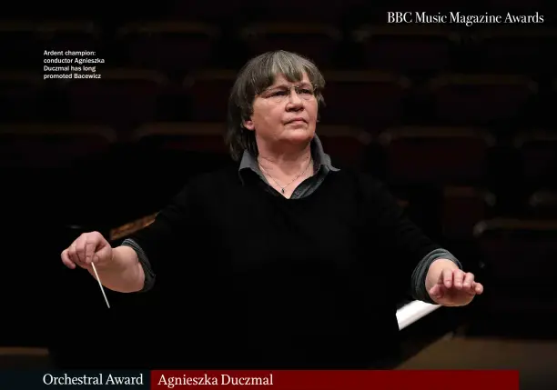  ?? ?? Ardent champion: conductor Agnieszka Duczmal has long promoted Bacewicz