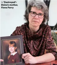  ??  ?? > ‘Destroyed’: Eloise’s mother, Fiona Parry