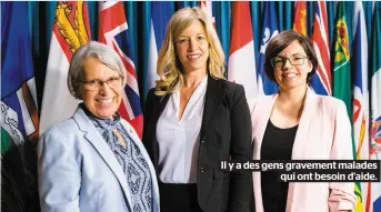  ?? PHOTO COURTOISIE BERNARD THIBODEAU / CHAMBRE DES COMMUNES. ?? Il y a des gens gravement malades qui ont besoin d’aide. Brigitte Sansoucy et Niki Ashton en compagnie de Marie-Hélène Dubé (au centre)