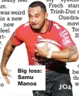  ??  ?? Big loss: Samu Manoa