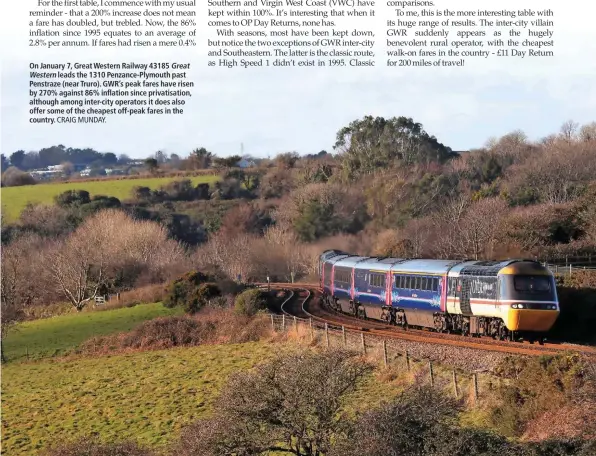  ?? CRAIG MUNDAY. ?? On January 7, Great Western Railway 43185 Great
Western leads the 1310 Penzance-Plymouth past Penstraze (near Truro). GWR’s peak fares have risen by 270% against 86% inflation since privatisat­ion, although among inter-city operators it does also offer...