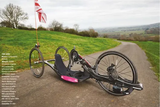  ?? ?? THE SPEC
Model: Carbonbike Revox
Wheels: 650b American Classic
Alu handcycle wheelset with
23mm Continenta­l GP4000S tyres
Groupset: Sram etap (until this failed in North Wales and was built back to mechanical with a mishmash of Shimano Ultegra,
105 and Deore)
Crankset: Triple 48/39/27 with SRM power meter
Cassette: 11-40t