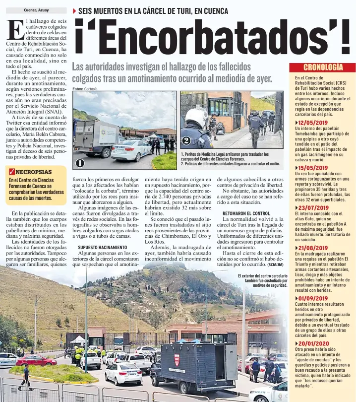  ?? Fotos: Cortesía ?? 1. Peritos de Medicina Legal arribaron para trasladar los cuerpos del Centro de Ciencias Forenses.
2. Policías de diferentes unidades llegaron a controlar el motín.
El exterior del centro carcelario también fue custodiado por
motivos de seguridad.