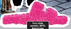  ?? ?? Fury slide sandals, $875, Balenciaga