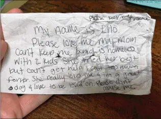  ?? PHOTOS COURTESY OF MCKAMEY ANIMAL CENTER ?? An abandoned dog in Chattanoog­a, Tenn., was found Jan. 20 with this note attached to her collar. Lilo’s owner was homeless with children and could no longer care for her.