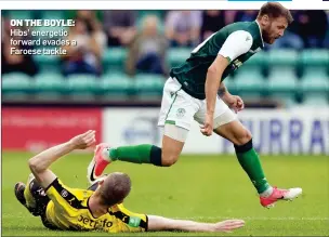  ??  ?? ON THE BOYLE: Hibs’ energetic forward evades a Faroese tackle