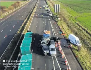  ??  ?? The crash caused by distracted lorry driver James Majury