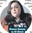  ?? ?? Sharon Rooney as DI Breck