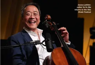  ??  ?? Joyous jubilee: cellist Yo-yo Ma returns to the Abu Dhabi Festival