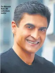  ??  ?? For Mohnish Bahl, BO collection­s matter