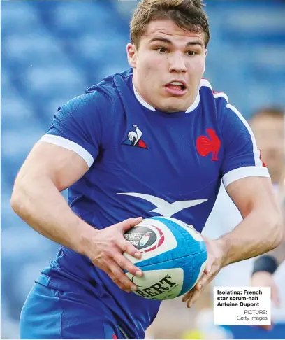  ?? PICTURE: Getty Images ?? Isolating: French star scrum-half Antoine Dupont