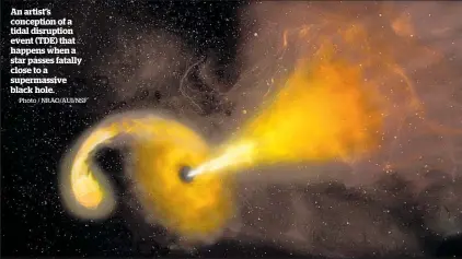  ?? Photo / NRAO/AUI/NSF ?? An artist’s conception of a tidal disruption event (TDE) that happens when a star passes fatally close to a supermassi­ve black hole.