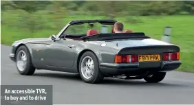  ??  ?? An accessible TVR, to buy and to drive