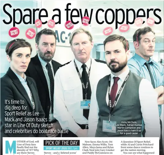  ??  ?? Vicky McClure, Lee Mack, Adrian Dunbar, Martin Compston and Jason Isaccs ham it up for a good cause