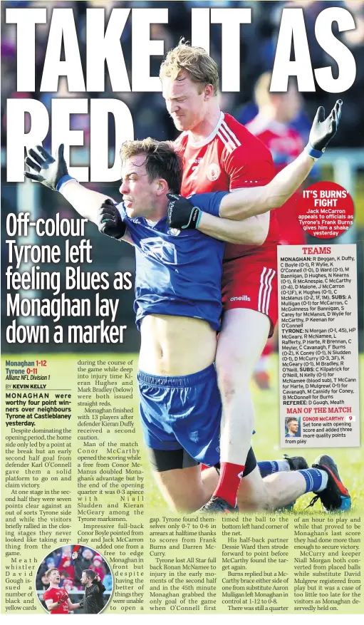  ??  ?? Jack Mccarron appeals to officials as Tyrone’s Frank Burns gives him a shake yesterday