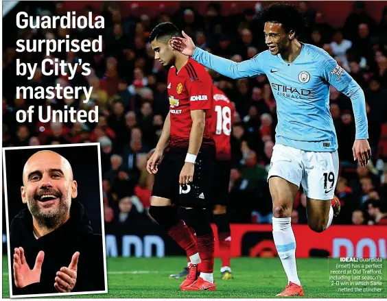  ??  ?? IDEAL: Guardiola (inset) has a perfect record at Old Trafford, including last season’s 2-0 win in which Sane netted the clincher