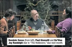  ?? ?? Dominic Sessa (from left), Paul Giamatti and Da’Vine Joy Randolph star in “The Holdovers,” due next month.