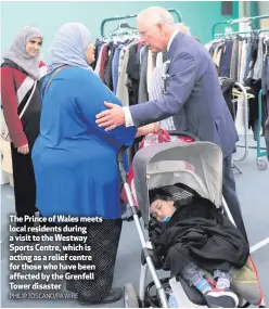  ??  ?? The Prince of Wales meets local residents during a visit to the Westway Sports Centre, which is acting as a relief centre for those who have been affected by the Grenfell Tower disaster