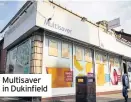  ??  ?? Multisaver in dukinfield