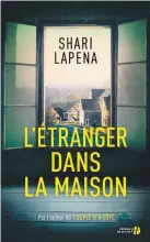  ??  ?? L’ÉTRANGER DANS LA MAISON Shari Lapena Éditions Presses de la Cité 304 pages