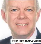  ??  ?? &gt; Tim Pratt of ASCL Cymru