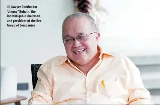  ??  ?? Lawyer Dominador “Jimmy” Buhain, the indefatiga­ble chairman and president of the Rex Group of Companies