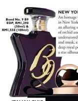  ??  ?? Bond No. 9 B9 EDP, RM1,290 ( 50ml) & RM1,550 (100ml)