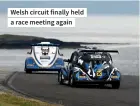  ??  ?? Welsh circuit finally held a race meeting again