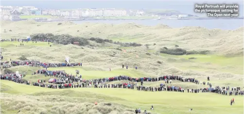  ??  ?? Royal Portrush will provide the picturesqu­e setting for
The Open next year