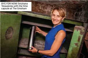  ??  ?? BYE FOR NOW! Snizhana Yesaulenko with the time capsule at The Gresham