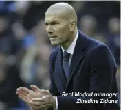  ??  ?? Real Madrid manager Zinedine Zidane