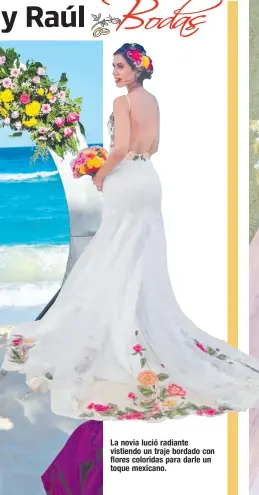  ??  ?? La novia lució radiante vistiendo un traje bordado con flores coloridas para darle un toque mexicano.