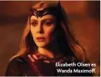  ?? ?? Elizabeth Olsen es Wanda Maximoff.