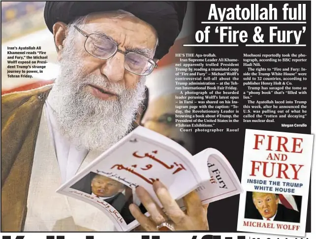  ??  ?? Iran’s Ayatollah Ali Khamenei reads “Fire and Fury,” the Michael Wolff exposé on President Trump’s strange journey to power, in Tehran Friday. Megan Cerullo