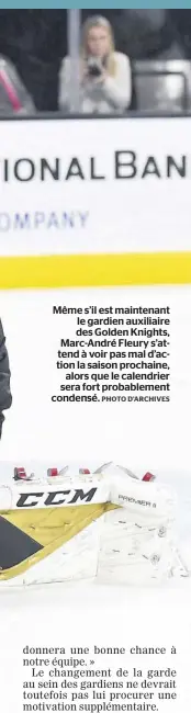  ?? PHOTO D’ARCHIVES ?? Même s’il est maintenant le gardien auxiliaire des Golden Knights, Marc-André Fleury s’attend à voir pas mal d’action la saison prochaine, alors que le calendrier sera fort probableme­nt condensé.