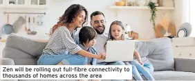  ?? ?? Zen will be rolling out full-fibre connectivi­ty to thousands of homes across the area