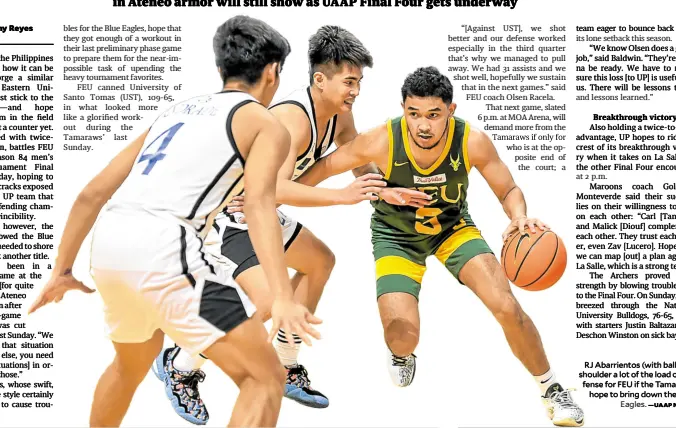  ?? —UAAP MEDIA ?? RJ Abarriento­s (with ball) will shoulder a lot of the load on offense for FEU if the Tamaraws hope to bring down the Blue Eagles.