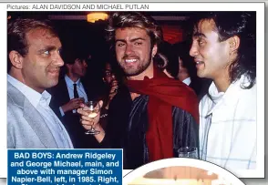  ?? Pictures: ALAN DAVIDSON AND MICHAEL PUTLAN ?? BAD BOYS: Andrew Ridgeley and George Michael, main, and above with manager Simon Napier-Bell, left, in 1985. Right, Simon and Andrew today