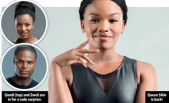  ??  ?? Qondi (top) and Zweli are in for a rude surprise. Queen Sihle is back!