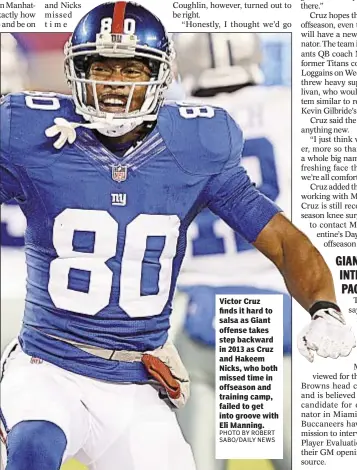  ?? PHOTO BY ROBERT SABO/DAILY NEWS ?? Victor Cruz finds it hard to salsa as Giant offense takes step backward in 2013 as Cruz and Hakeem Nicks, who both missed time in offseason and training camp, failed to get into groove with Eli Manning.