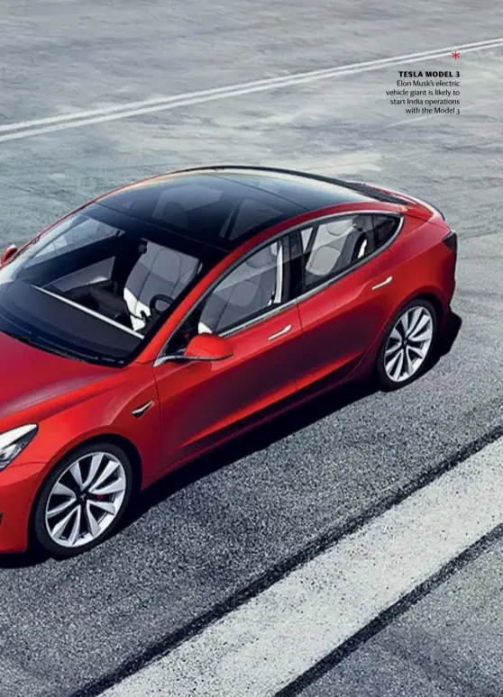  ??  ?? TESLA MODEL 3 Elon Musk’s electric vehicle giant is likely to start India operations with the Model 3