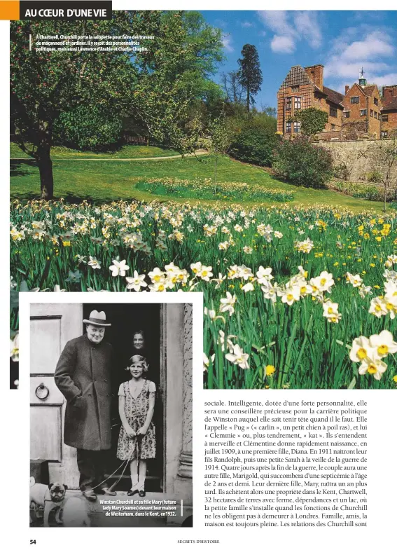  ??  ?? À Chartwell, Churchill porte la salopette pour faire des travaux de maçonnerie et jardiner. Il y reçoit des personnali­tés politiques, mais aussi Lawrence d’Arabie et Charlie Chaplin. Winston Churchill et sa fille Mary (future lady Mary Soames) devant leur maison de Westerham, dans le Kent, en1932.